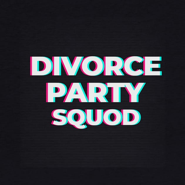 Divorce party squad by aboss